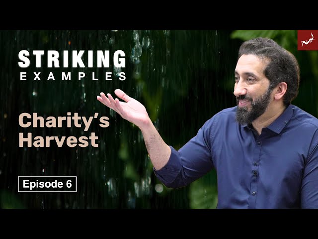 Charity's Harvest | Ep. 6 | Striking Examples From The Quran | Nouman Ali Khan