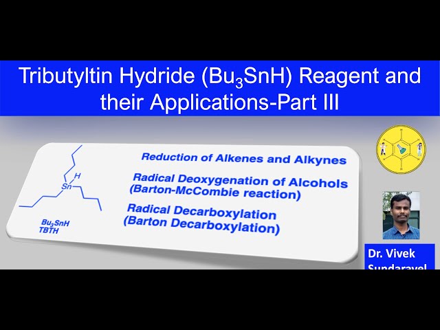 Tributyltin Hydride (Bu3SnH) Reagent and their Applications  Part-III |ChemOrgChem