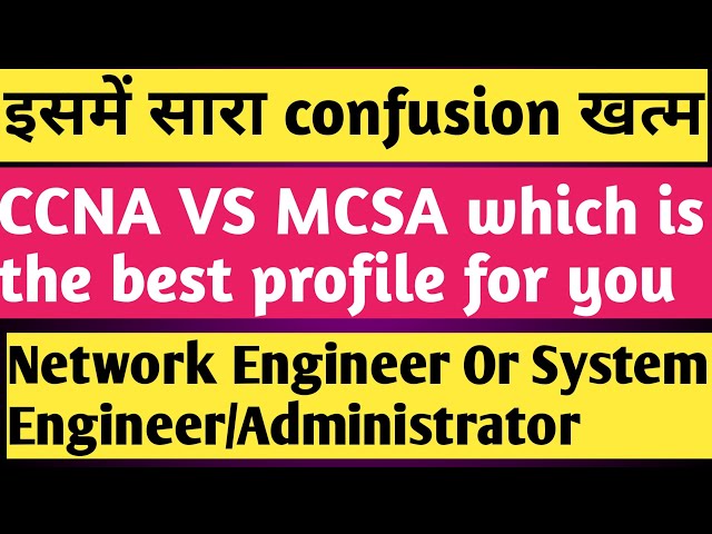 CCNA or MCSA ? Network Engineer or Systems Engineer | Which is better profile Windows server or CCNA