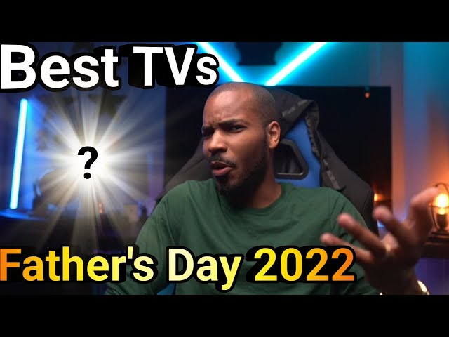 Best TVs For Fathers Day 2022
