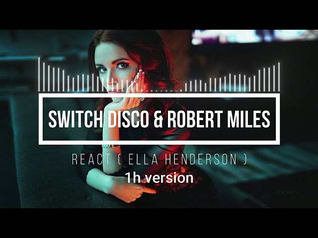 Switch Disco & Robert Miles - React ( Ella Henderson ) 1h mix bez przerw ( 1 hours version )