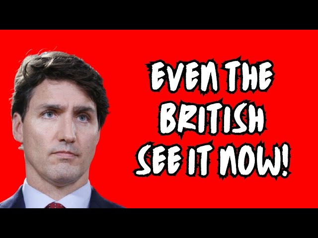 Even The British See what Trudeau Is...