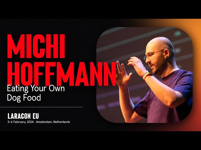 LARACON EU 2024 // MICHI HOFFMANN :: EATING YOUR OWN DOG FOOD