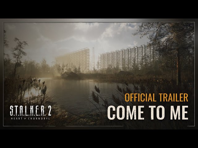 S.T.A.L.K.E.R. 2: Heart of Chornobyl — Come to Me Trailer