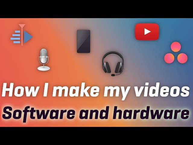 What do I use to make my videos ?
