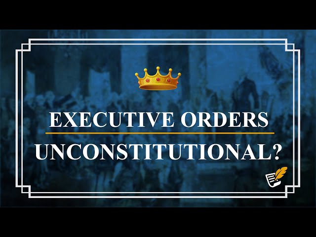 Executive Orders Unconstitutional? | Constitution Corner
