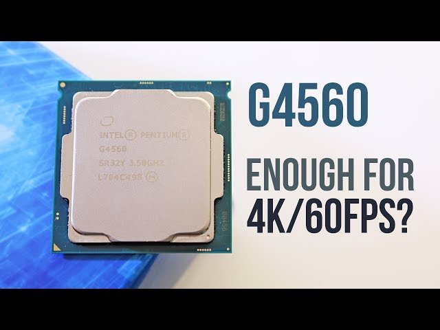 Pentium G4560 - Can it Handle 4K/60fps Gaming?