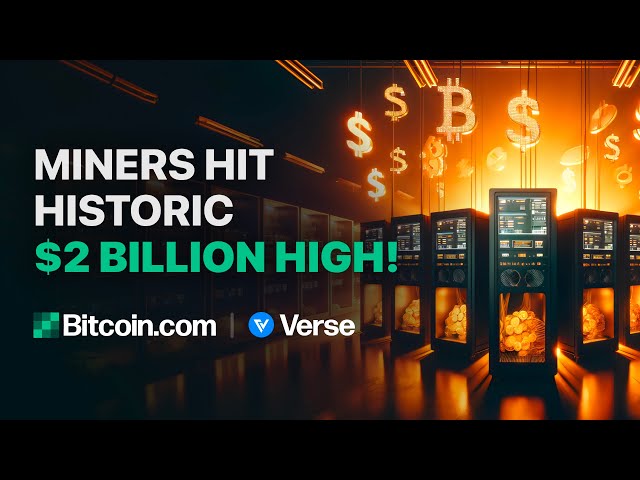 Miners Hit Historic $2 Billion High: Bitcoin.com Weekly Update