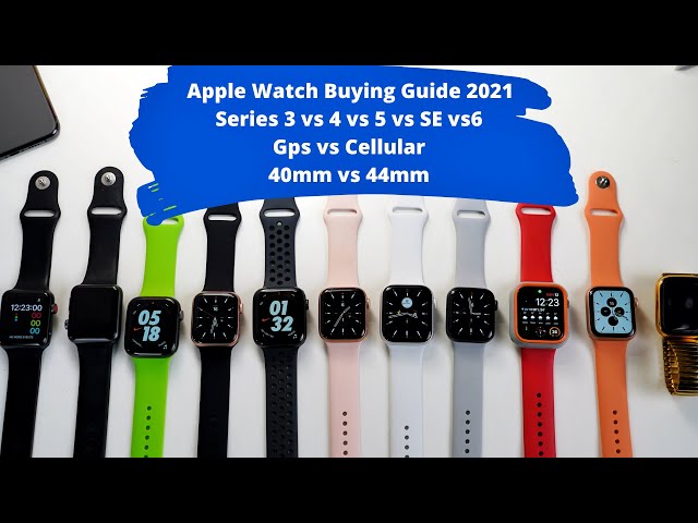 Apple Watch Buying Guide 2021 | Series 3 vs 4 vs 5 vs Se vs 6 | Cellular vs Gps | 40mm vs 44mm