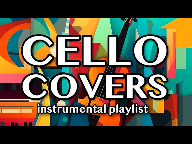 Best Cello Covers | Instrumental Music Playlist | 2 Hours
