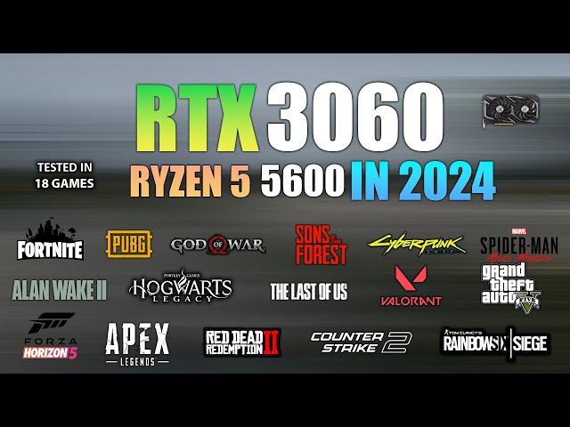 RTX 3060 + Ryzen 5 5600 : Test in 18 Games in 2024