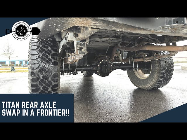 Upgrading Your Nissan Frontier with an M226 Rear Axle from a Titan: A Step-by-Step Guide