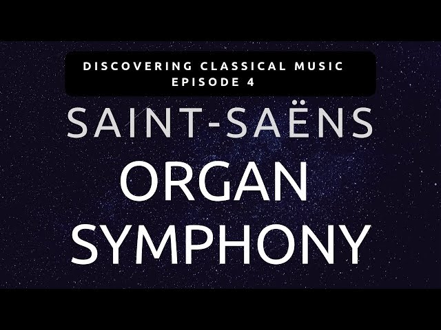 Discover Saint-Saëns 'Organ' Symphony - Podcast Ep. #4