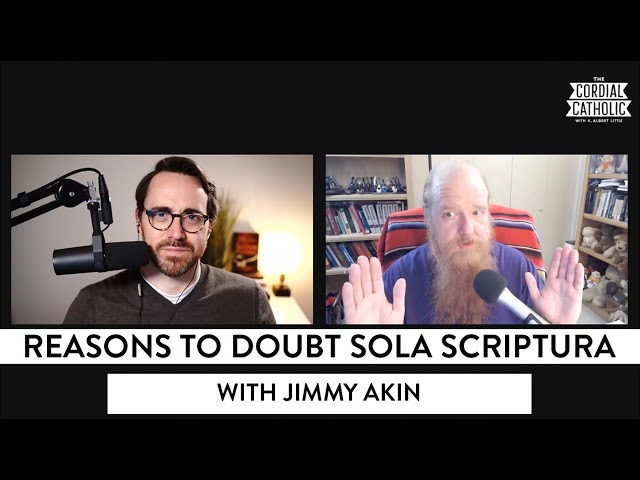 Reasons to Doubt Sola Scriptura (w/ Jimmy Akin)