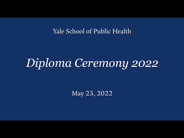 Yale School of Public Health Diploma Ceremony 2022