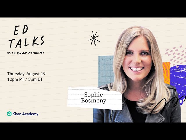 Khan Academy Ed Talks with Sophie Bosmeny - Thursday, August 19