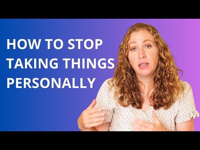 How to Stop Taking Things Personally