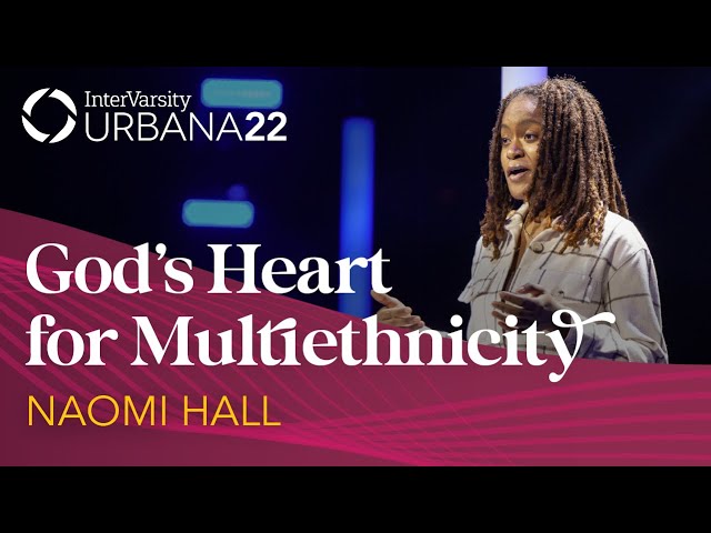God's Heart for Multiethnicity | Naomi Hall | Urbana 22 | InterVarsity