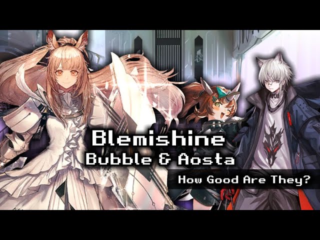 Blemishine, Aosta & Bubble | Operator Overview | Arknights