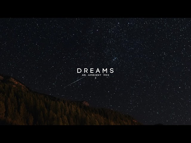 'Dreams' Pt. 3 (An Ambient Mix)