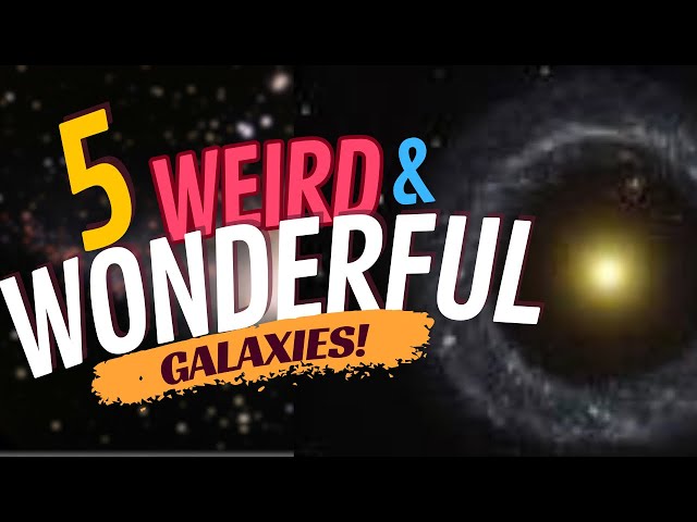 5 Weird and Wonderful Galaxies! Space Chat #4