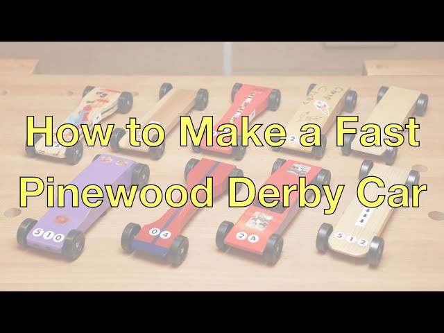 How To Make a Fast Pinewood Derby Car: The Most Important and Worthwhile Tips