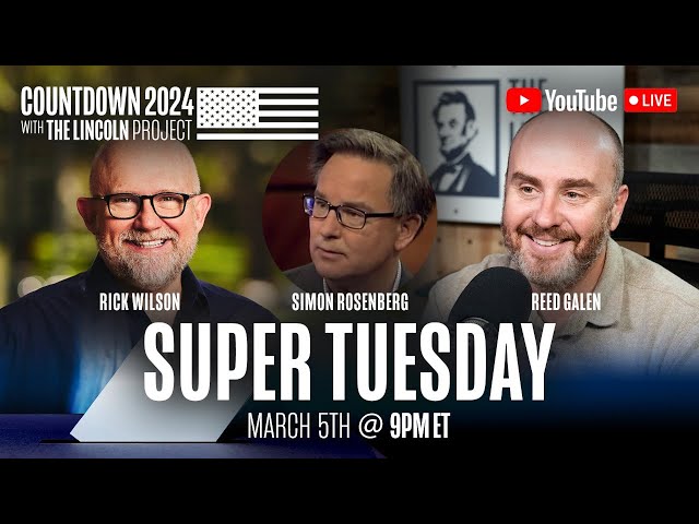 COUNTDOWN 2024 SUPER TUESDAY w/ Rick Wilson, Reed Galen, Guest Simon Rosenberg LIVE at 9PM ET