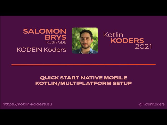 Kotlin KODERS 2021 - Quick Start Kotlin Multiplatform Setup by Salomon Brys