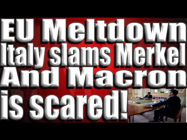 EU Meltdown,Italy slams Merkel and macron is scared.
