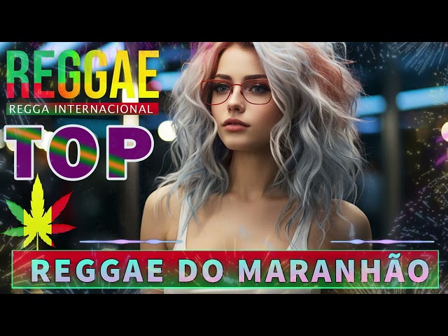 REGGAE DO MARANHÃO 2024 • Melhor Remix Internacional De Música Reggae • Reggae Remix 2024