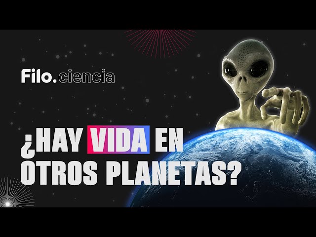¿Existen los extraterrestres? ¿Hay vida en otros planetas? Todo lo que quisiste saber | Filo.ciencia