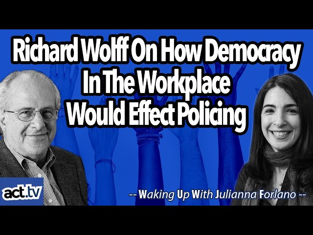Richard Wolff On How Democracy In The Workplace Would Effect Policing