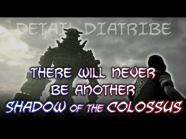 There will never be another Shadow of the Colossus – Detail Diatribe