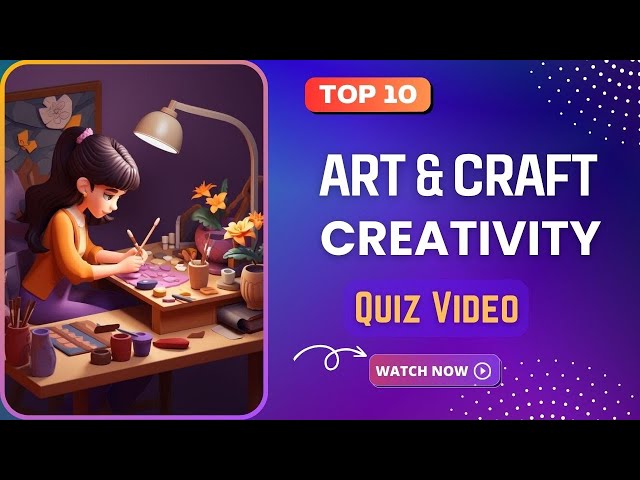Art and Craft Creativity quiz - Top 10 Trivia Questions with Answers - Quizzes and Trivia