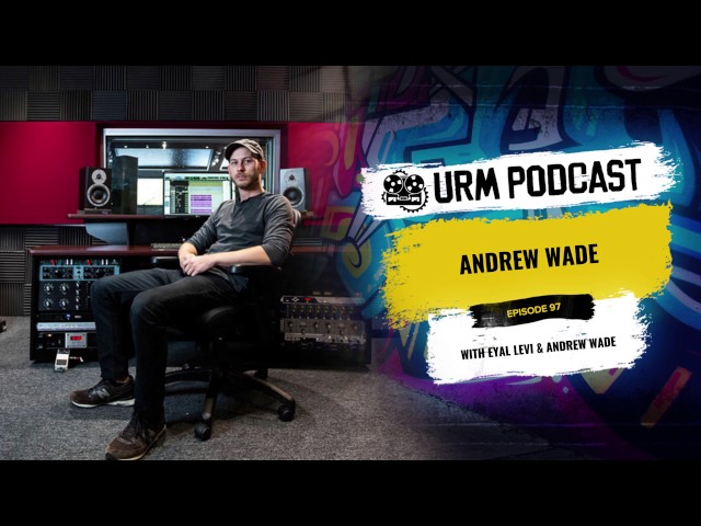 Andrew Wade | URM Podcast EP97