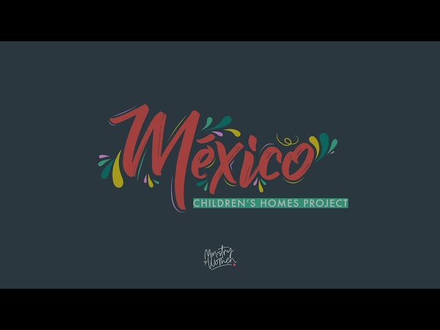 Generations of Impact - Mexico Children's Homes