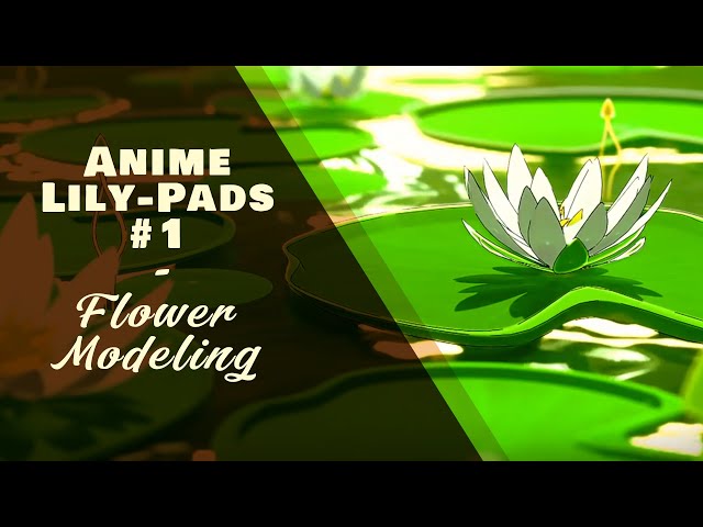 Anime Lily-Pads #1 - Modeling Lilies, Plants and Flowers
