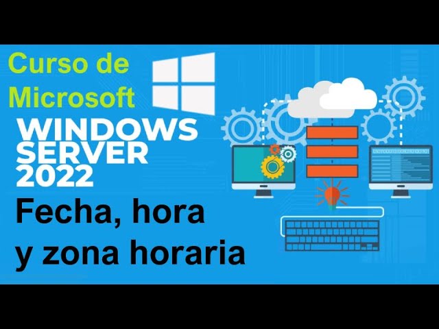 Curso de Microsoft Windows Server 2022 desde cero | HORA, FECHA Y ZONA HORARIA (video 15)