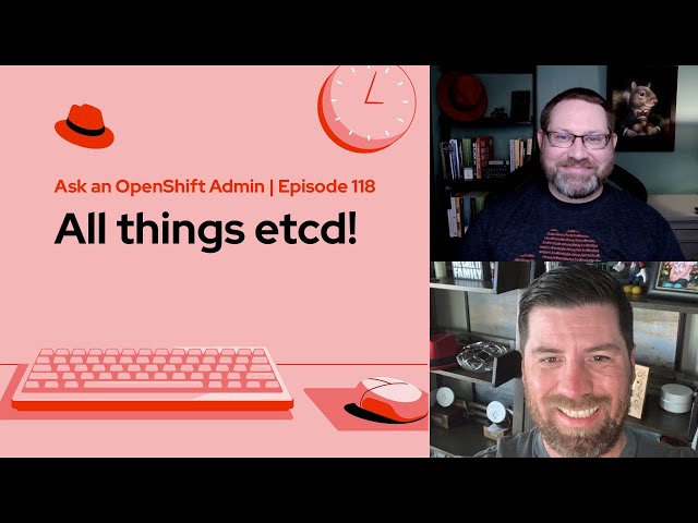 Ask an OpenShift Admin | Ep 118 | All things etcd!