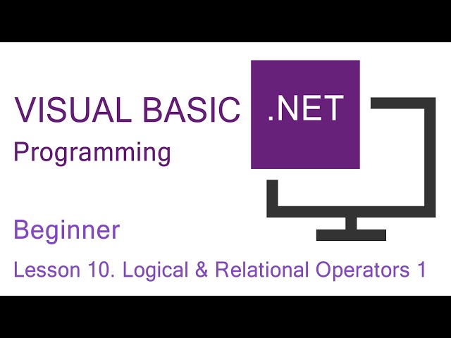 Visual Basic.NET Programming. Beginner Lesson 10. Logical and Relational Operators 1