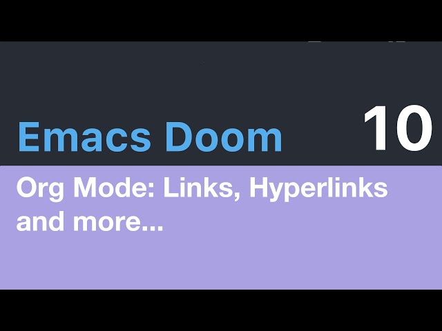 Emacs Doom E10: Org Mode - Links, Hyperlinks and more