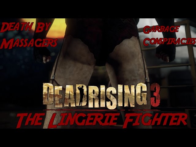 Dead Rising 3: Death By Massagers, Garbage Conspiracies And The Lingerie Fighter