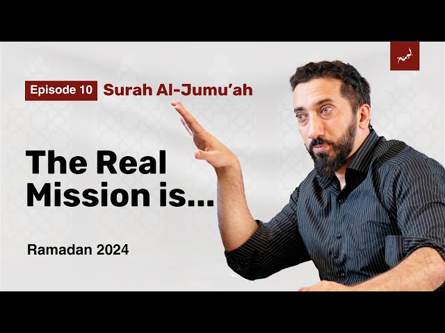 Why Didn't the Prophet ﷺ Do Tafsir? | Ep.10 | Surah Al-Jumu'ah | Nouman Ali Khan | Ramadan 2024