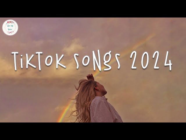 Tiktok songs 2024 🌈 Tiktok music 2024 ~ Best tiktok songs