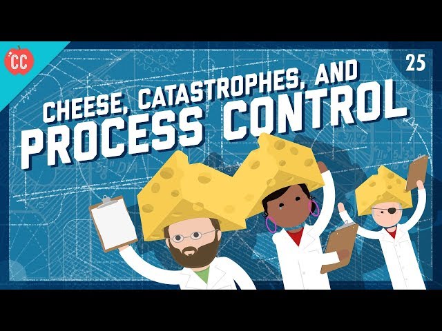 Cheese, Catastrophes, & Process Control: Crash Course Engineering #25