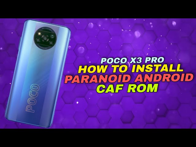 POCO X3 PRO | HOW TO INSTALL PARANOID ANDROID CAF BASED | STEP BY STEP GUIDE WITH DOWNLOAD LINKS
