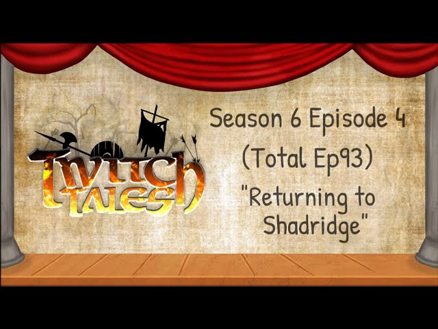 Twitch Tales - S6E4 (Ep93) - "Returning to Shadridge"