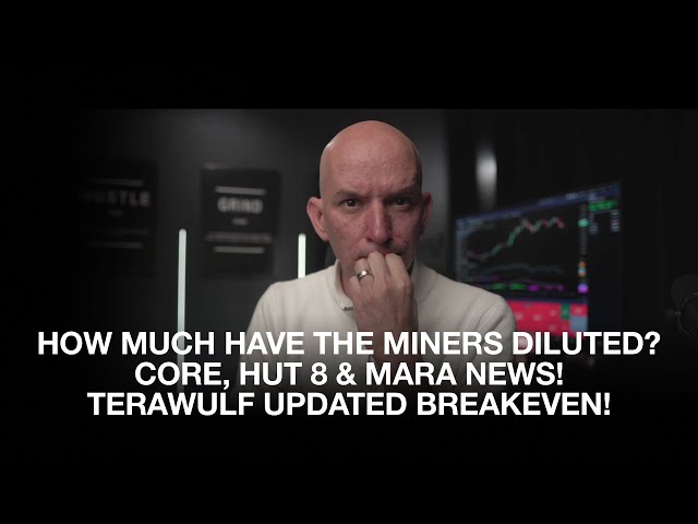 How Much Have The Miners Diluted & For What? Hut 8, Mara & Core News! Terawulf Updated Breakeven!