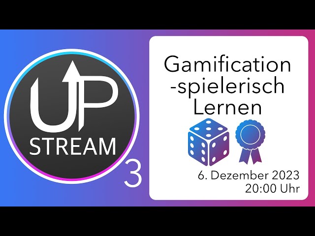 Gamification im Unterricht – UpStream #3 (06.Dez. 2023, 20 Uhr)