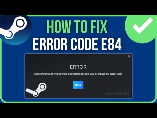 FIX STEAM ERROR CODE E84 | Steam Something Went Wrong While Attempting To Sign You In